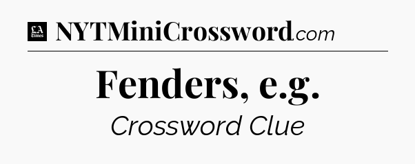 Fenders, e.g - LA Times Crossword