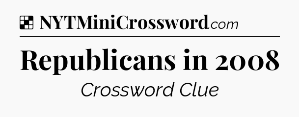 Solution: Republicans in 2008 - NYT Crossword