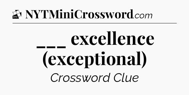 ___ excellence (exceptional) - Daily Themed Classic Crossword