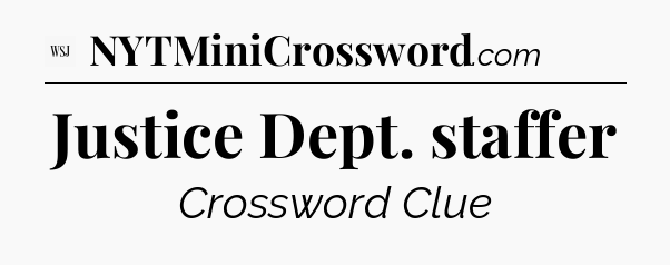 Justice Dept. staffer - WSJ Crossword