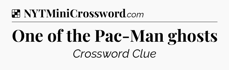 Solution: One of the Pac-Man ghosts - NYT Crossword