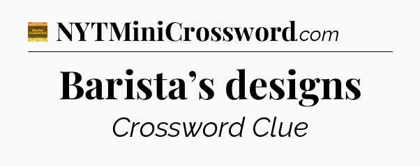 Barista’s designs - Eugene Sheffer Crossword