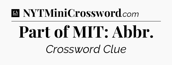 Part of MIT: Abbr - LA Times Crossword