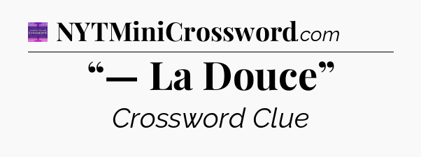“— La Douce” - Thomas Joseph Crossword