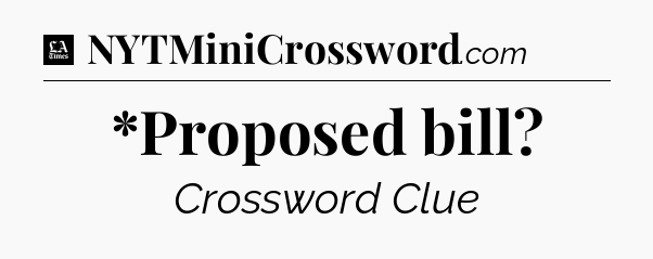 *Proposed bill - LA Times Crossword