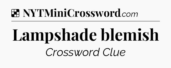 Solution: Lampshade blemish - NYT Crossword