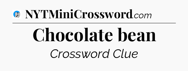 Chocolate bean Crossword Clue