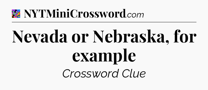 Nevada or Nebraska, for example Crossword Clue