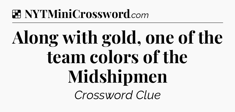 Solution: Along with gold, one of the team colors of the Midshipmen - NYT Crossword
