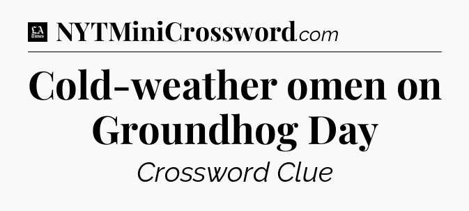 Cold-weather omen on Groundhog Day - LA Times Crossword