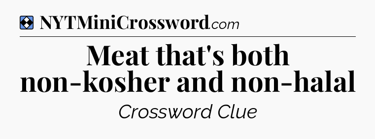 Solution: Meat that's both non-kosher and non-halal - NYT Mini Crossword