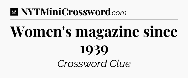Women's magazine since 1939 - LA Times Crossword