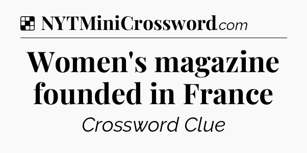 Solution: Women's magazine founded in France - NYT Crossword