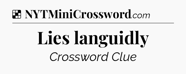 Solution: Lies languidly - NYT Crossword