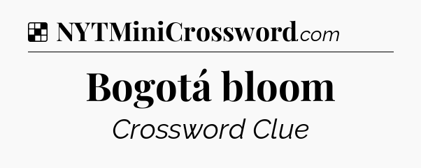 Solution: Bogotá bloom - NYT Crossword