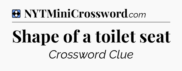 Solution: Shape of a toilet seat - NYT Mini Crossword