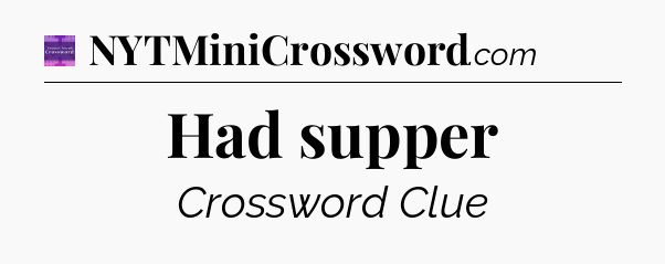 Had supper - Thomas Joseph Crossword