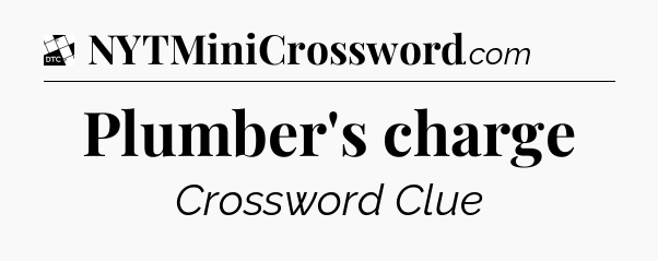 Plumber's charge - Daily Themed Classic Crossword