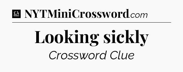 Looking sickly - LA Times Crossword