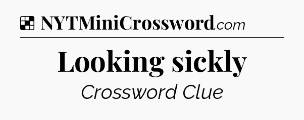 Solution: Looking sickly - NYT Crossword