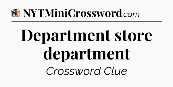 Department store department Crossword Clue