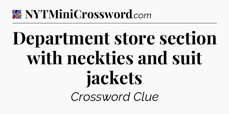 Department store section with neckties and suit jackets Crossword Clue
