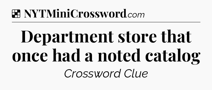 Solution: Department store that once had a noted catalog - NYT Crossword