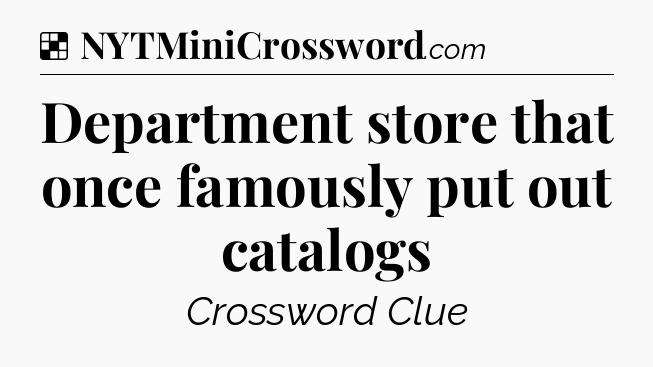 Solution: Department store that once famously put out catalogs - NYT Crossword