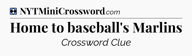 Solution: Home to baseball's Marlins - NYT Mini Crossword