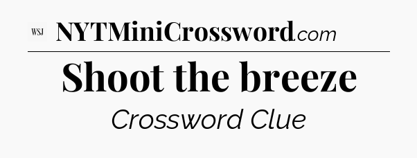 Shoot the breeze - WSJ Crossword