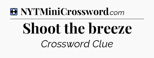 Solution: Shoot the breeze - NYT Mini Crossword