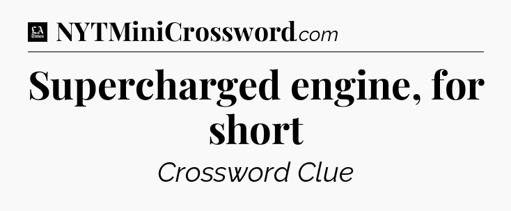 Supercharged engine, for short - LA Times Crossword