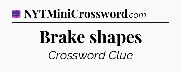 Brake shapes - Thomas Joseph Crossword