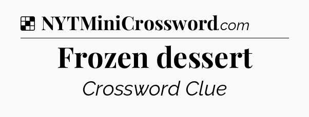 Solution: Frozen dessert - NYT Crossword