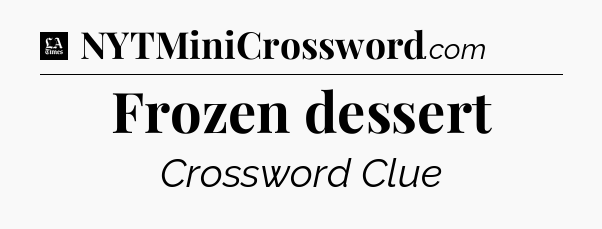 Frozen dessert - LA Times Crossword