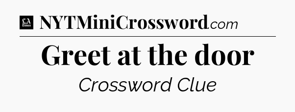 Greet at the door - LA Times Crossword