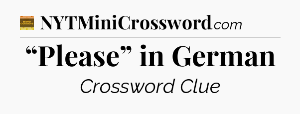 “Please” in German - Eugene Sheffer Crossword