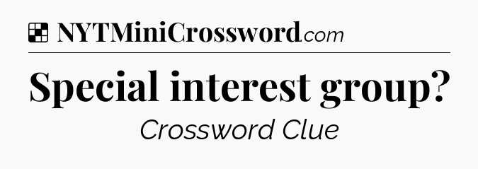 Solution: Special interest group - NYT Crossword