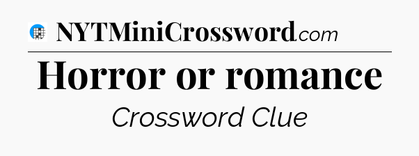 Horror or romance Crossword Clue