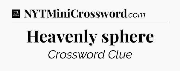 Heavenly sphere - LA Times Crossword