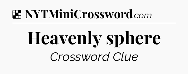 Solution: Heavenly sphere - NYT Crossword