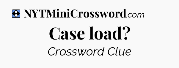 Solution: Case load - NYT Mini Crossword