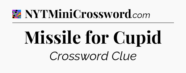 Missile for Cupid Crossword Clue
