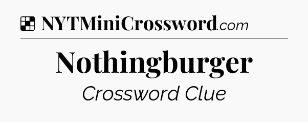 Solution: Nothingburger - NYT Crossword