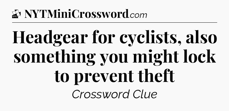 Headgear for cyclists, also something you might lock to prevent theft - Daily Themed Classic Crossword