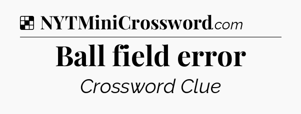 Solution: Ball field error - NYT Crossword