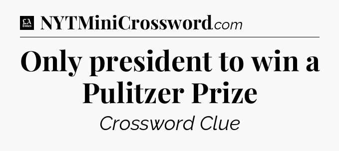 Only president to win a Pulitzer Prize - LA Times Crossword