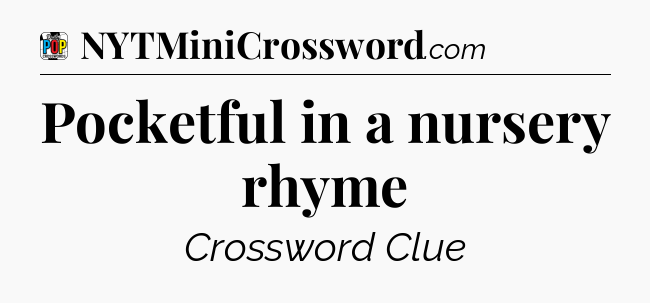Pocketful in a nursery rhyme Crossword Clue