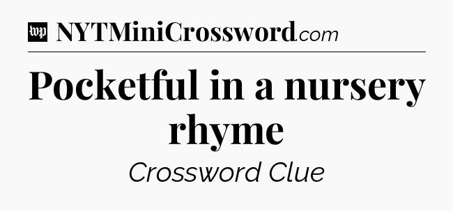 Pocketful in a nursery rhyme Crossword Clue