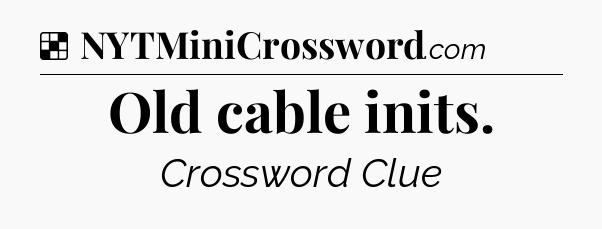 Solution: Old cable inits - NYT Crossword
